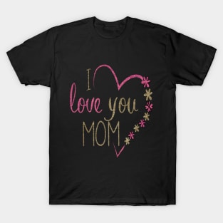 I LOVE MOM T-Shirt